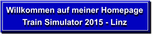 Willkommen auf meiner Homepage  Train Simulator 2015 - Linz